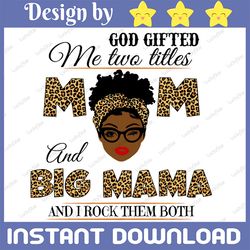 God Gifted Me Two Titles Mom And BigMama Black Mom Svg, Mothers Day Svg, Black Mom Svg, Black Grandma Svg