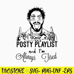 I Have A Posty Playlist And I_m Always Tired Svg Post Malone Svg Png Dxf Eps File