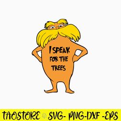 I Speak For The Trees Svg, Dr Seuss Svg, Png Dxf Eps Digital File