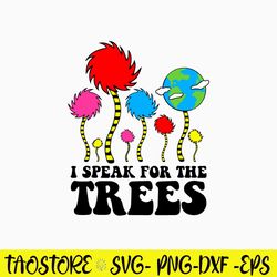 I Speak For The Trees Svg, The Lorax Svg, Dr Seuss Svg, Png Dxf Eps File