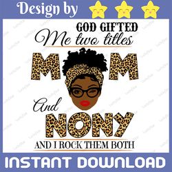 God Gifted Me Two Titles Mom And NoNy Black Mom Svg, Mothers Day Svg, Black Mom Svg, Black Grandma Svg, Digital Download