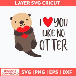 I Love You Like No Otter Svg, Png Dxf Eps File
