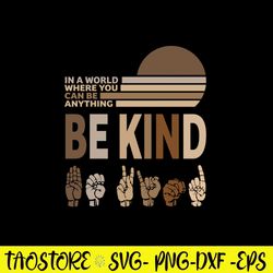 In a world where you Can Be Anything Be Kind Svg, Be Kind Svg, Png Dxf Eps FIle
