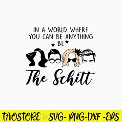 In A World Where You Can Be Anything Be The Schitt Svg, Funny Svg, Png Dxf Eps File