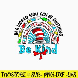 In a World You can Be Anything Be Kind Svg, Dr Seuss Svg, Png Dxf Eps File