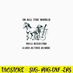 In All The World You_ll Never Find A Love As True As Mine Svg, Png Dxf Eps File