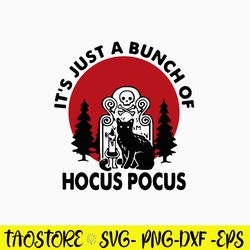 It_s Just A Bunch Of Hocus Pocus Svg, Hocus Pocus Svg,  Halloween Svg, Png Dxf Eps File