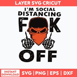 Im Social Distancing Fuck Off Svg, Funny Svg Png Dxf Eps File