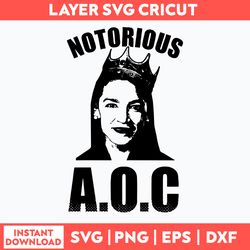 Notorious Aoc Svg, Alexandria Ocasio Cortez Svg, AOC Png Dxf Eps Digital File
