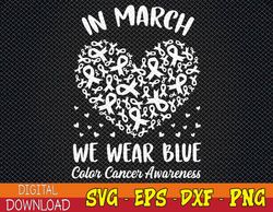 In March We Wear-Blue For Colon Cancer Awareness Heart Svg, Eps, Png, Dxf, Digital Download
