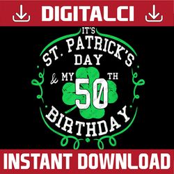It's St Patrick's Day & My 50th Birthday 50 Years Old  PNG Sublimation Designs