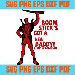 Deadpool Marvel Boom Sticks Got A New Daddy And Hes Groovier SVG ,svg cricut, silhouette svg files, cricut svg, silhouet