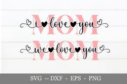 I Love You Mom SVG, Mothers Day SVG PNG Graphic, 23