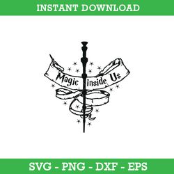 Magic Inside Us SVG, Magic Wand SVG, Wizard SVG, Harry Potter SVG, PNG DXF EPS, Instant Download