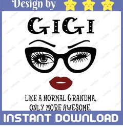 Gigi like a normal grandma, only more awesome svg, face glasses svg, funny quote svg, svg for Cricut Silhouette