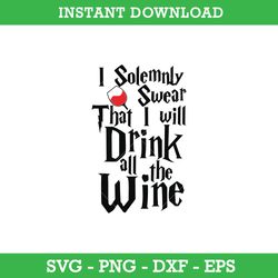 I Solemnly Swear That I Will Drink All The Wine SVG, Harry Potter SVG, PNG DXF EPS, Instant Download