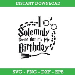 I Solemnly Swear That It's My Birthday SVG, Harry Potter SVG, PNG DXF EPS, Instant Download