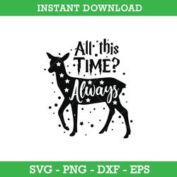 Deer All This Time Always SVG, Harry Potter Always Deer SVG, Harry Potter SVG, Instant Download