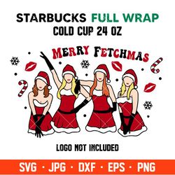 Merry Fetchmas Starbucks Full Wrap Svg, Christmas Svg, Mean Girls Svg, Santa Claus Svg, Cricut, Silhouette Vector Cut Fi