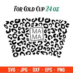 Mama Leopard Full Wrap Svg, Starbucks Svg, Coffee Ring Svg, Cold Cup Svg, Cricut, Silhouette Vector Cut File