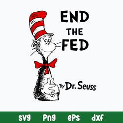 End The Fed By Dr. Seuss Svg, Cat In The Hat Svg, Png Dxf Eps File