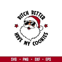 Bitch Better Have My Cookies, Bitch Better Have My Cookies Svg, Christmas Svg, Merry Christmas Svg,png,dxf,eps file