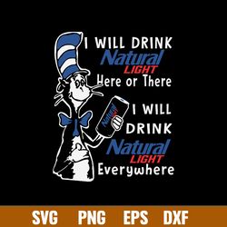 I Will Drink Natural Light Here Or There I Will Drink Natural Light Everywhere Svg, Natural Light Svg, Cat In The Hat Sv
