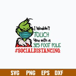 I Wouldn_t Touch You With A 39,5 Foot Pole Socialdistancing Svg, Grinch Svg, Png Dxf Eps File