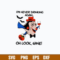 I_m Never Drinking Again Oh Look Wine Svg, Dory Disney Svg, Png Dxf  Eps File
