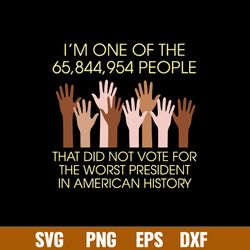 I_m One Of The That Did Not Voie For The Worst President In American History Svg, Png Dxf Eps File