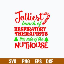 Jolliest bunch of Respiratory Therapists This Slide Of The Nuthouse Svg, Funny Christmas Svg, Png Dxf Eps File