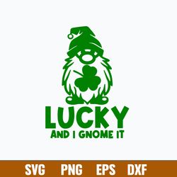 Lucky And I Gnome It Svg, Gnome Svg, St Patrick_s Day Svg, Png Dxf Eps File