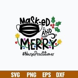 Mask-Ed And Merry Nurse Practitioner Svg, Png Dxf Eps File