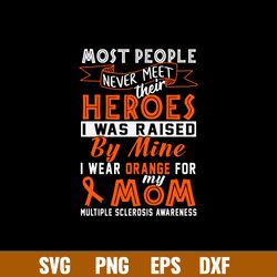 Most People Never Meet Heroes Heroes I Was Raised By Mine I Wear Ogrange For My Mom Svg, Png Dxf Eps File