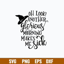 Oh Look Another Glorious Morning makes me Sick Svg, Witch Svg, Png Dxf Eps File