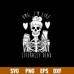 omg i_m like literally dead Svg, Skeleton funny svg, png dxf eps file