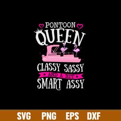 Pontoon Queen Classy Sassy And A Bit Smart Assy Svg, Png Dxf Eps File