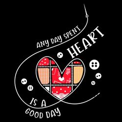 Any Day Spent Heart Is A Good Day Svg, Valentine Svg, Chocolate Svg, Heart Svg, Good Day