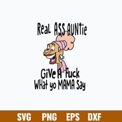 Real Ass Auntie Give A Fuck What A Fuck What Yo Mama Say Svg, Png Dxf Eps File