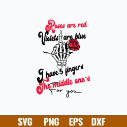 Roses Are Red Violets Are Blue I Have 5 Fingers The Middle One_s For You Svg, Png Dxf Eps File