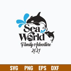 Sea World Family Adventure 2021 Svg, Png Dxf Eps File