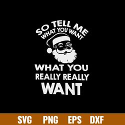 So Tell Me What You Want What You Really Really Want Svg, Santa Claus Svg, Png Dxf Eps File