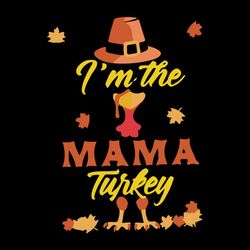Im The Mama Turkey Svg, Funny Thanksgiving Mama Gifts