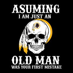 Asuming I Am Just An Old Man Washington Redskins,NFL Svg, Football Svg, Cricut File, Svg