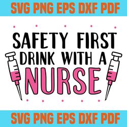 Safety first drink with a nurse svg 5,svg,saying shirt svg,svg cricut, silhouette svg files, cricut svg, silhouette svg,