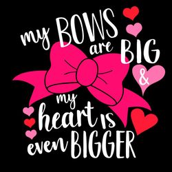 My Bow Are Big My Heart Is Even Bigger Valentine SVG PNG