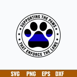 Supporting The Paws That Enforce The Laws Police Officer Svg, Png Dxf Eps File