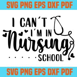 I cant I am in nursing school svg 3,svg,saying shirt svg,svg cricut, silhouette svg files, cricut svg, silhouette svg, s