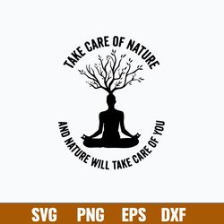 Take Care Of Nature And Nature Will Take Care Of You Svg, Png Dxf Eps File