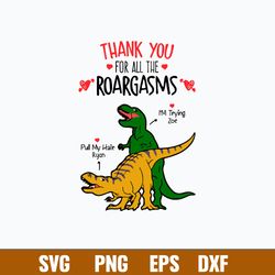 Thank You For All The Roargasms Svg, Dinosaur Svg, Png Dxf Eps File